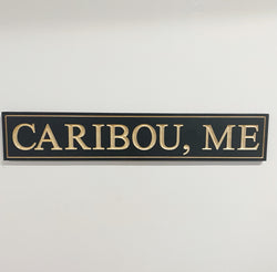Caribou, ME Engraved Sign