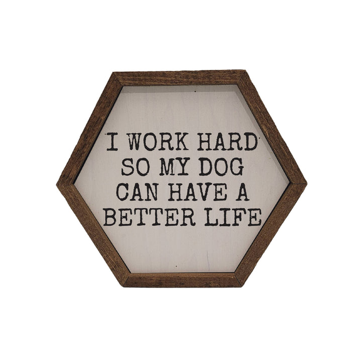 So My Dog Can Have A Better Life Hexagon Sign - Home Décor