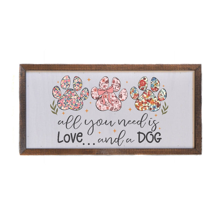 All You Need Is Love And A Dog Sign - Dog Decor