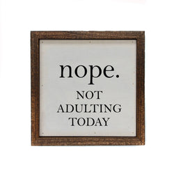 6x6 Nope. Not Adulting Today Small Sign or Shelf Sitter