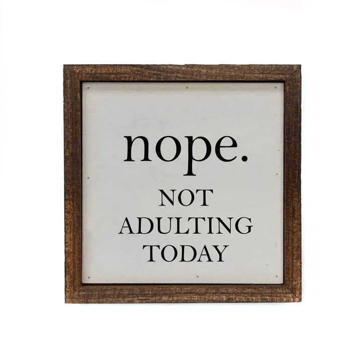 6x6 Nope. Not Adulting Today Small Sign or Shelf Sitter