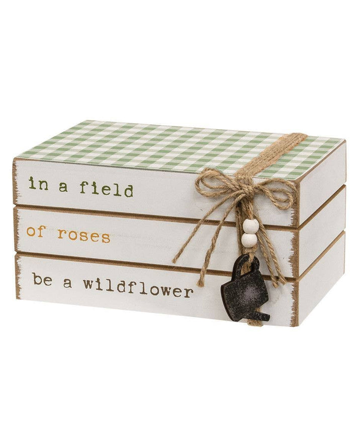 In a Field of Roses Be a Wildflower Wooden Book Stack