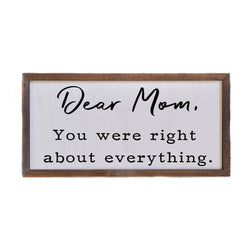 Dear Mom, your were right - Mothers Day sign - Home Décor