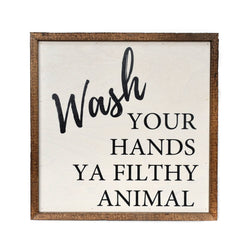 10X10 Wash Your Hands Ya Filthy Animal Wooden Sign