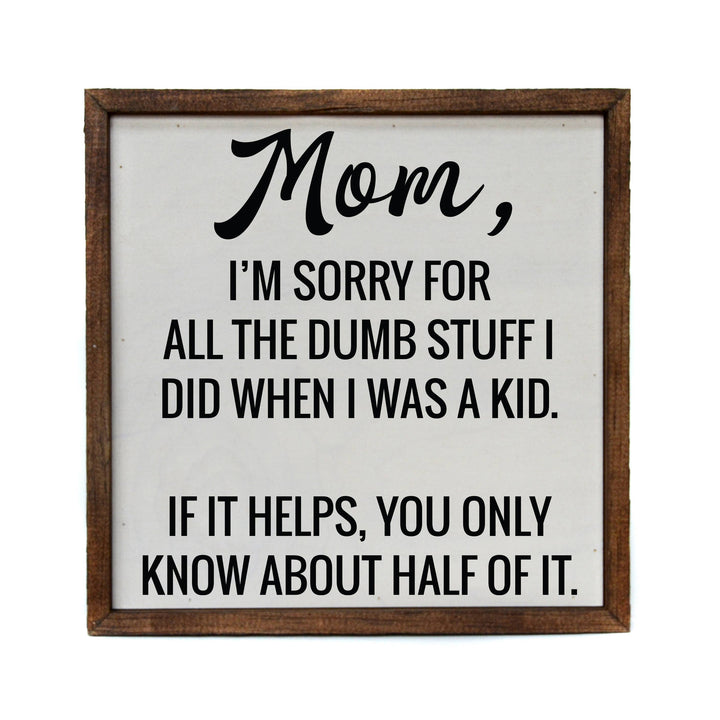 Mom I'm Sorry - Mothers Day Sign - Home Décor